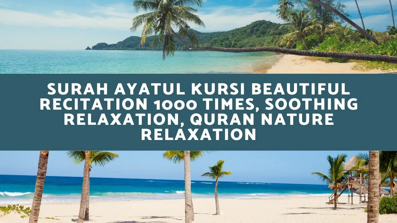 Surah Ayatul Kursi Beautiful Recitation 1000 Times _ Soothing Relaxation _ Quran _ Nature Relaxation